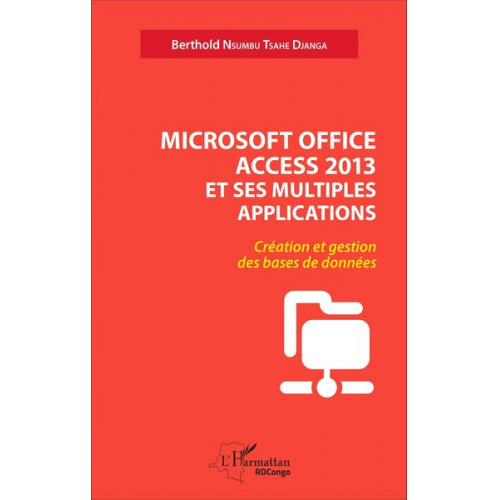 Berthold Nsumbu Tsahe Djanga - Microsoft office access 2013 et ses multiples applications