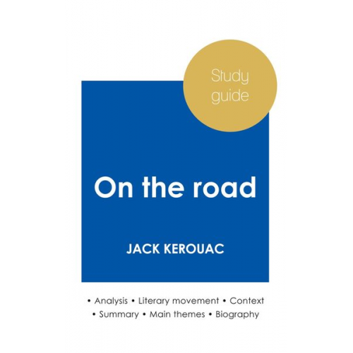 Jack Kerouac - Study guide On the road by Jack Kerouac (in-depth literary analysis and complete summary)