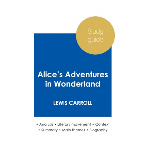 Lewis Carroll - Study guide Alice's Adventures in Wonderland by Lewis Carroll (in-depth literary analysis and complete summary)