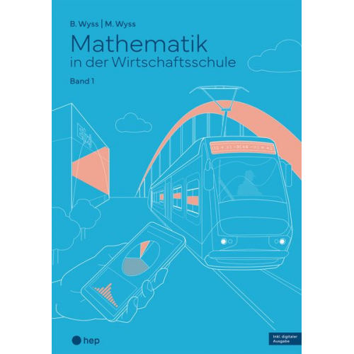 Barbara Wyss Mischa Wyss - Mathematik in der Wirtschaftsschule - Band 1 (Print inkl. E-Book Edubase, Neuauflage 2024)