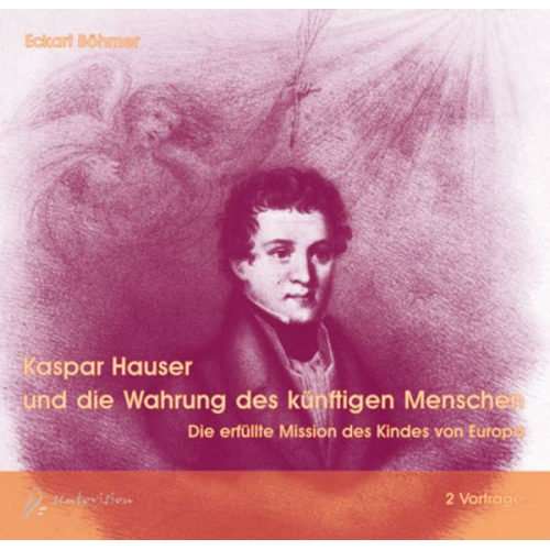 Eckart Böhmer - Kaspar Hauser und die Wahrung des künftigen Menschen