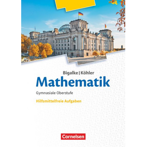 Norbert Köhler Anton Bigalke - Mathematik 11.-13. Schuljahr. Ergänzungsheft hilfmittelfreie Aufgaben zum Schülerbuch