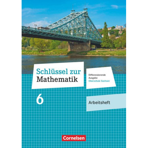 Schlüssel zur Mathematik 6. Schuljahr. Oberschule Sachsen - Arbeitsheft mit Lösungsbeileger