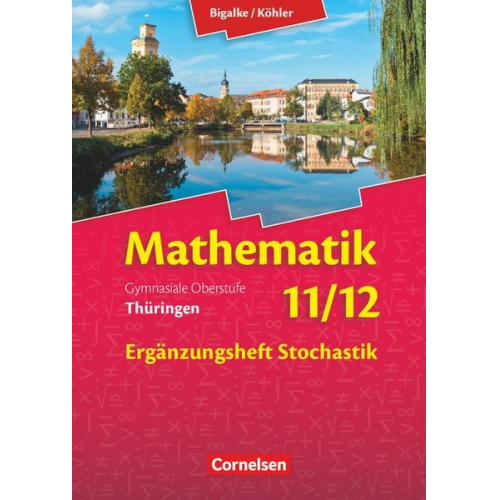 Wilfried Zappe Horst Kuschnerow Gabriele Ledworuski Norbert Köhler Anton Bigalke - Bigalke/Köhler: Mathematik - 11./12. Schuljahr - Thüringen - Ergänzungsheft zum Schülerbuch - Ausgabe 2015