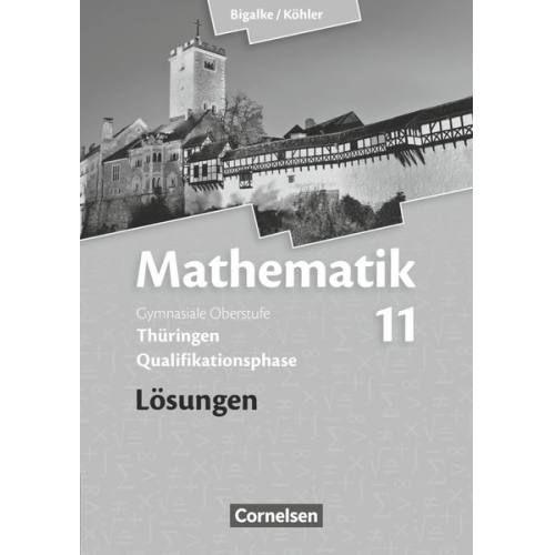 Norbert Köhler Anton Bigalke Gabriele Ledworuski Horst Kuschnerow - Mathematik Sekundarstufe II .11. Schuljahr. Lösungen zum Schülerbuch Thüringen