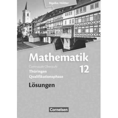 Wilfried Zappe Norbert Köhler Anton Bigalke Gabriele Ledworuski Horst Kuschnerow - Mathematik Sekundarstufe II. 12. Schuljahr. Lösungen zum Schülerbuch. Thüringen