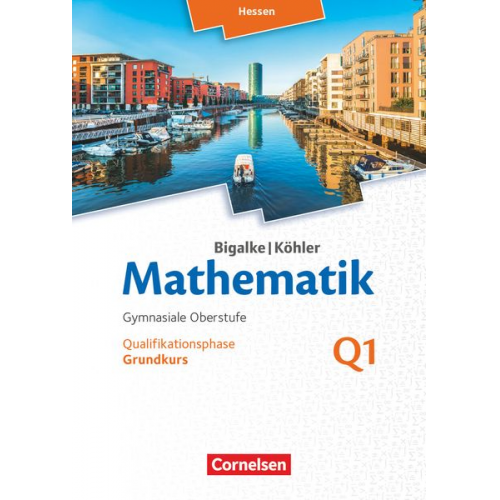 Norbert Köhler Anton Bigalke Gabriele Ledworuski Horst Kuschnerow - Mathematik Sekundarstufe II Band Q 1: Grundkurs - 1. Halbjahr - Hessen - Qualifikationsphase