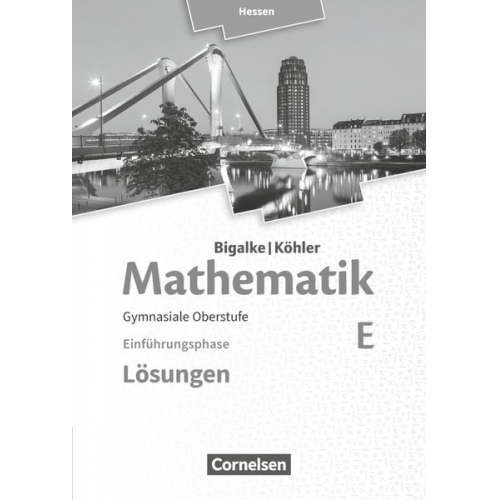 Norbert Köhler Anton Bigalke Gabriele Ledworuski Horst Kuschnerow - Mathematik Sekundarstufe II Band E - Einführungsphase- Hessen. Lösungen zum Schülerbuch