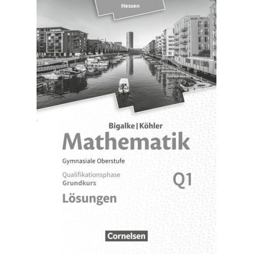 Norbert Köhler Anton Bigalke Gabriele Ledworuski Horst Kuschnerow - Mathematik Sekundarstufe II Band Q 1: Grundkurs - 1. Halbjahr - Qualifikationsphase - Hessen. Lösungen zum Schülerbuch