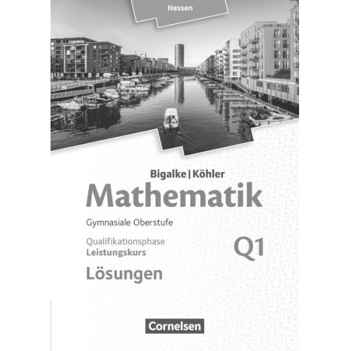 Norbert Köhler Anton Bigalke Gabriele Ledworuski Horst Kuschnerow - Mathematik Sekundarstufe II Band Q1: Leistungskurs - 1. Halbjahr - Qualifikationsphase - Hessen. Lösungen zum Schülerbuch