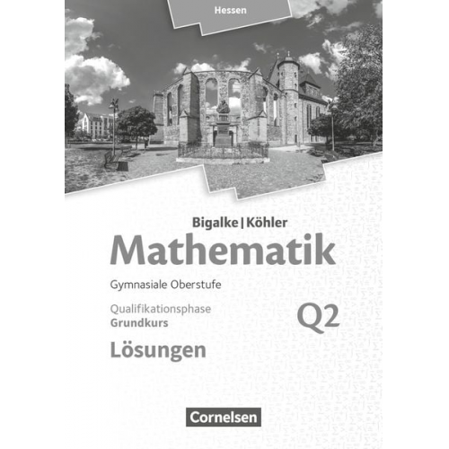 Norbert Köhler Anton Bigalke Gabriele Ledworuski Horst Kuschnerow - Mathematik Grundkurs 2. Halbjahr - Hessen - Band Q2. Lösungen zum Schülerbuch