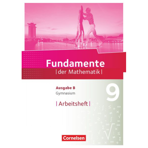 Fundamente der Mathematik - Ausgabe B 9. Schuljahr - Arbeitsheft mit Lösungen