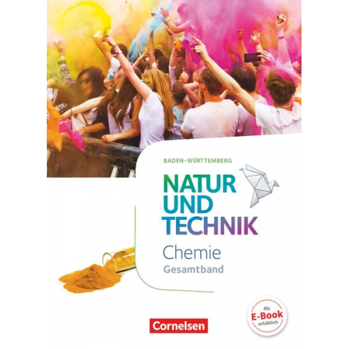 Carsten Kuck Anita Gutmann Martin Löffelhardt Barbara Barheine Markus Gaus - Natur und Technik Gesamtband - Chemie - Schülerbuch Baden-Württemberg