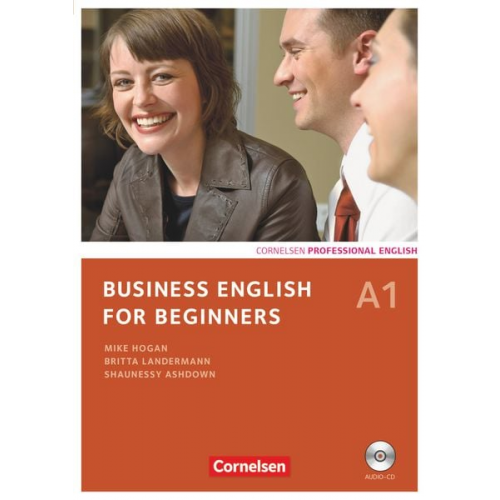 Shaunessy Ashdown Britta Landermann Mike Hogan Andrew Frost - Business English for Beginners A1. Kursbuch mit CD