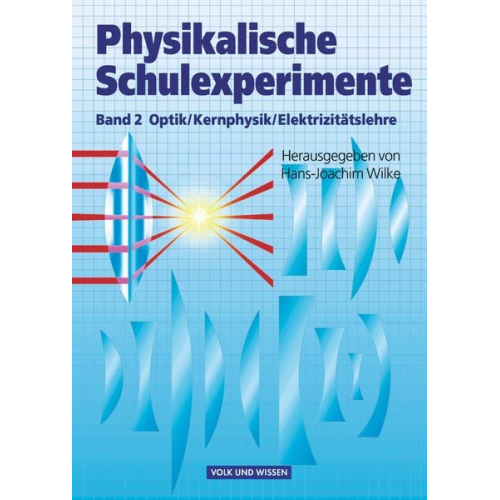 Hans-Joachim Wilke Wolfgang Krug Wolfgang Oehme - Physikalische Schulexperimente 2. Optik, Kernphysik, Elektrizitätslehre