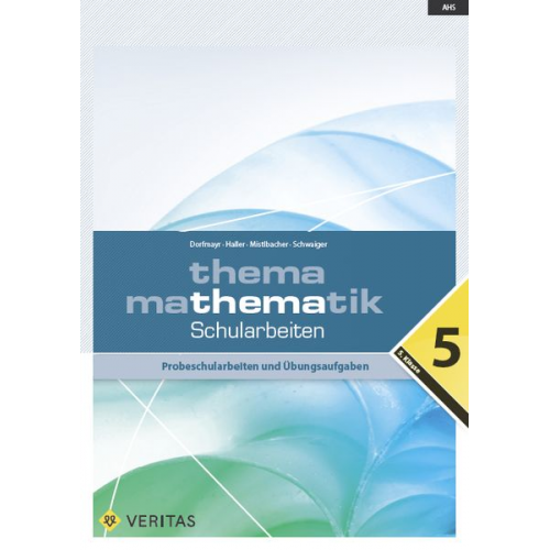 Anita Dorfmayr Wilhelm Haller August Mistlbacher Edeltraud Schwaiger - Thema Mathematik. Schularbeiten 5. Klasse