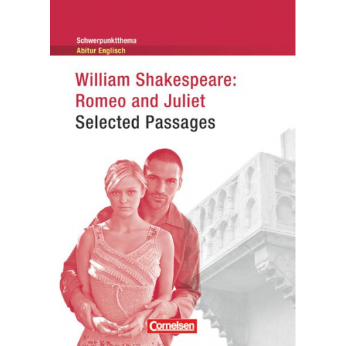 William Shakespeare Ingrid Becker-Ross Gunthild Porteous-Schwier - Schwerpunktthema Abitur Englisch: Romeo and Juliet - Selected Passages