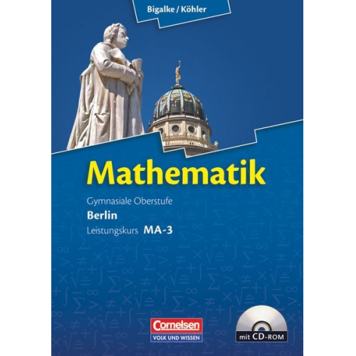 Norbert Köhler Anton Bigalke Gabriele Ledworuski Horst Kuschnerow - Mathematik Sekundarstufe II. Leistungskurs MA-3. Qualifikationsphase Berlin. Schülerbuch mit CD-ROM