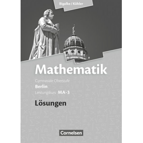 Norbert Köhler Anton Bigalke Gabriele Ledworuski Horst Kuschnerow - Mathematik Sekundarstufe II Leistungskurs MA-3 . Qualifikationsphase. Lösungen zum Schülerbuch Berlin