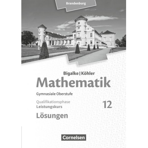 Horst Kuschnerow Gabriele Ledworuski - Bigalke/Köhler: Mathematik 12. Schuljahr - Brandenburg - Leistungskurs. Lösungen zum Schülerbuch