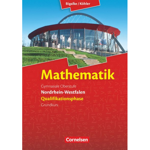 Norbert Köhler Anton Bigalke Gabriele Ledworuski Horst Kuschnerow - Mathematik Sekundarstufe II. Qualifikationsphase Grundkurs. Schülerbuch Nordrhein-Westfalen