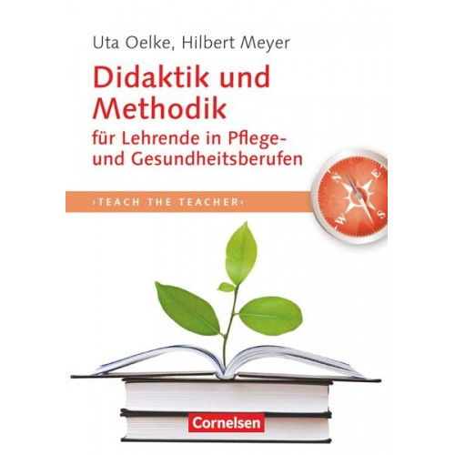 Hilbert Meyer Uta Oelke - Teach the teacher: Didaktik und Methodik für Lehrende in Pflege und Gesundheitsberufen