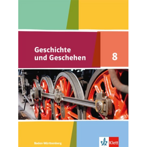 Geschichte und Geschehen. Schülerband 8. Klasse. Ausgabe für Baden-Württemberg ab 2016