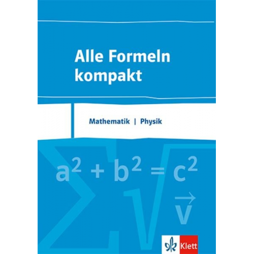 Alle Formeln kompakt. Formelsammlung Mathematik - Physik 8. bis 13. Schuljahr