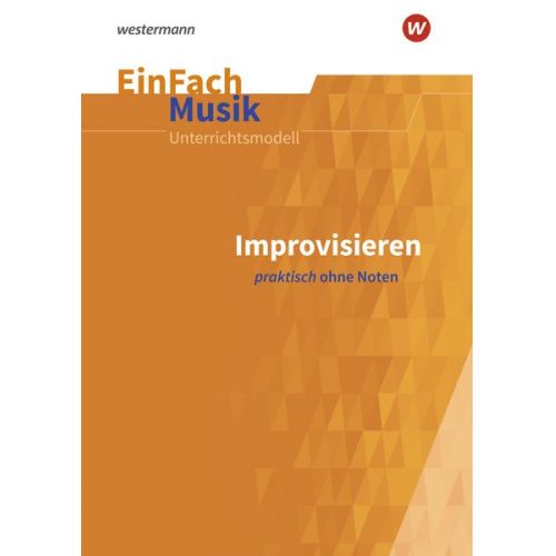 Ilka Siedenburg - Improvisieren praktisch ohne Noten: Sekundarstufe 1 und 2. EinFach Musik