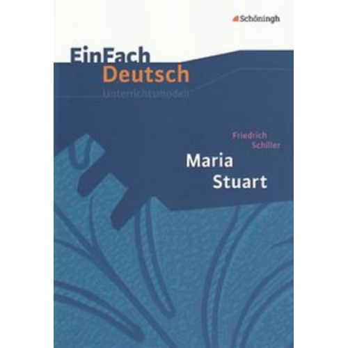 Gerhard Friedl - Maria Stuart. EinFach Deutsch Unterrichtsmodelle