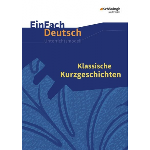 Timotheus Schwake - Klassische Kurzgeschichten. EinFach Deutsch Unterrichtsmodelle