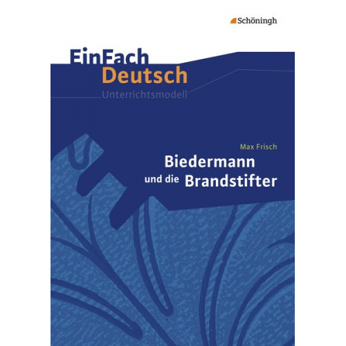 Benedikt Descourvières - Biedermann und die Brandstifter. EinFach Deutsch Unterrichtsmodelle