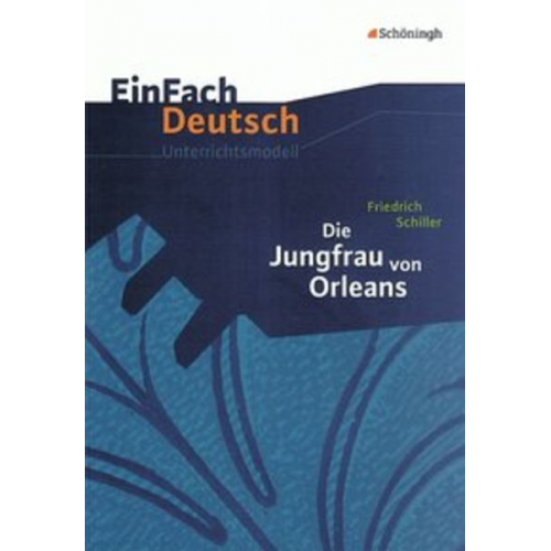 Eva Schnell Josef Schnell - Die Jungfrau von Orleans: Gymnasiale Oberstufe. EinFach Deutsch Unterrichtsmodelle