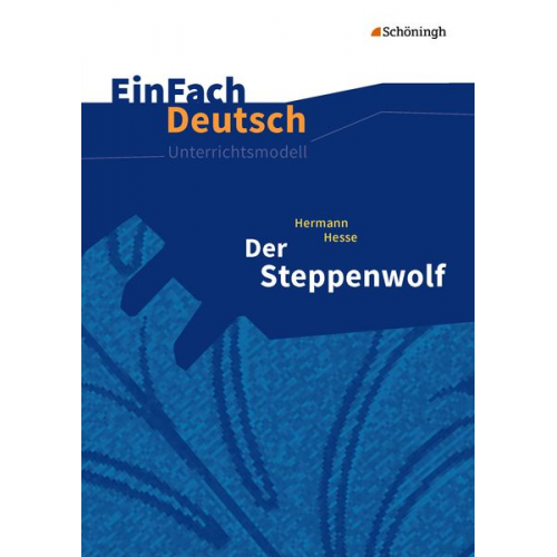 Timotheus Schwake - Der Steppenwolf. EinFach Deutsch Unterrichtsmodelle