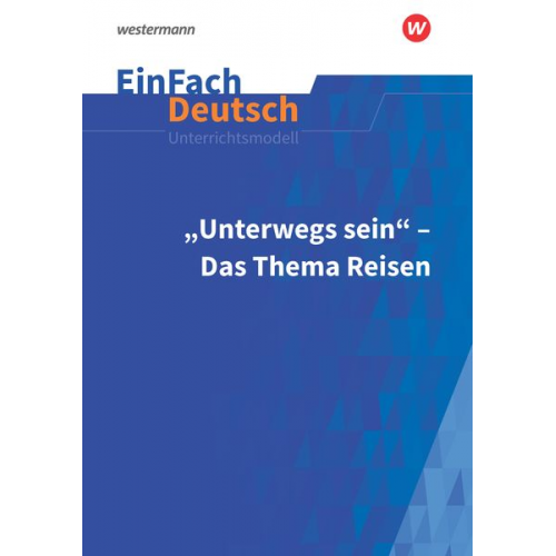 Martin Heider Janna Strube - Unterwegs sein - Das Thema Reisen. EinFach Deutsch Unterrichtsmodelle