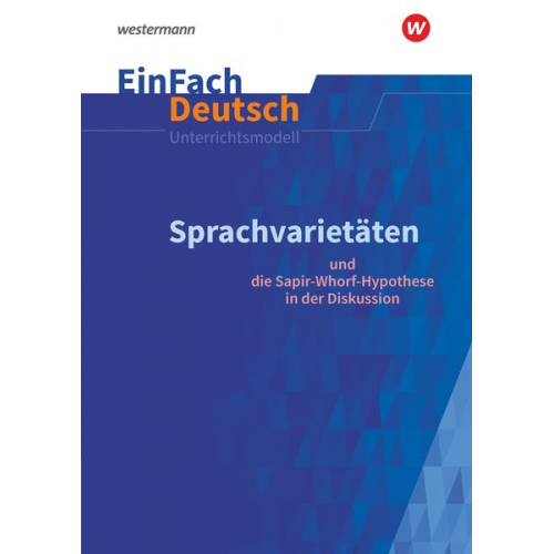 Alexandra Wölke - Sprachvarietäten - und die Sapir-Whorf-Hypothese in der Diskussion: Gymnasiale Oberstufe. EinFach Deutsch Unterrichtsmodelle