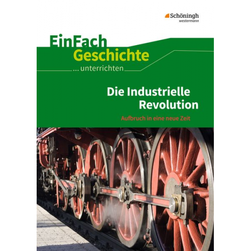 Marco Anniser Achim Rosenthal Oliver Satter - Die industrielle Revolution. EinFach Geschichte ...unterrichten