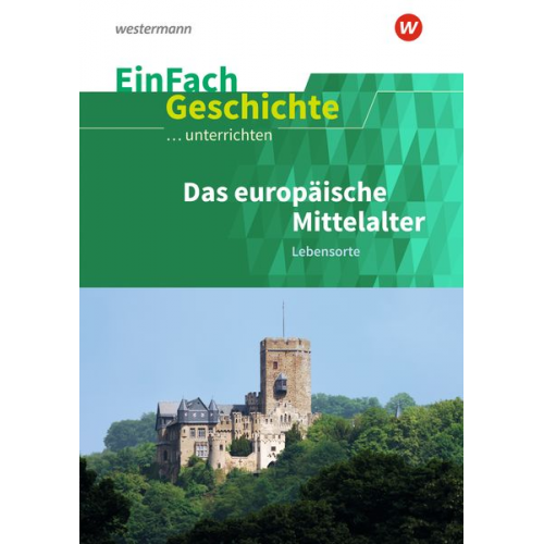 Marco Anniser Achim Rosenthal Oliver Satter - Das europäische Mittelalter: Lebensorte. EinFach Geschichte ...unterrichten