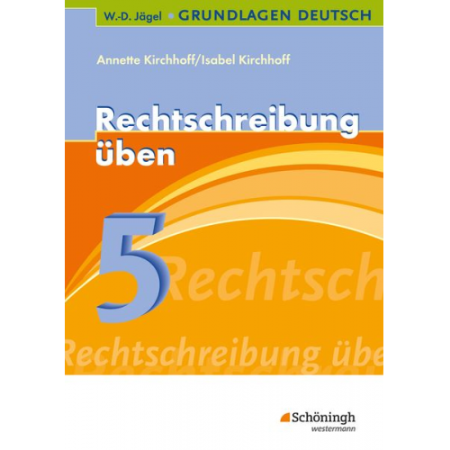 Annette Kirchhoff Isabel Kirchhoff - Grundlg. Deutsch. Rechtschr. üben 5. Schuljahr