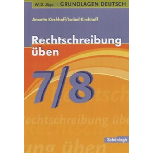 Annette Kirchhoff Isabel Kirchhoff - Grundlagen Deutsch. Rechtschreibung üben 7./8. Schuljahr/Mit Lösungen