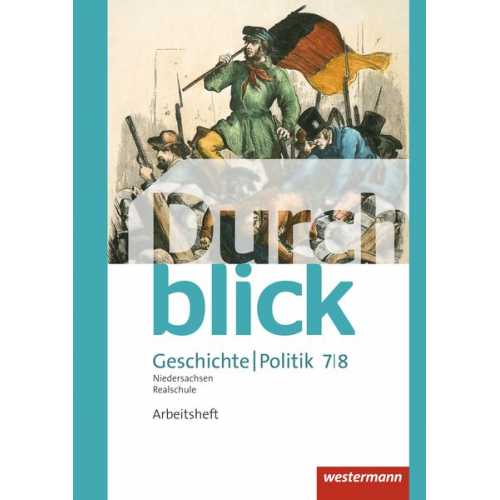 Matthias Bahr Melanie Esser Uwe Hofemeister Enrico Jahn Martin Lücke - Durchblick Geschichte und Politik 7 / 8. Arbeitsheft. Realschulen in Niedersachsen