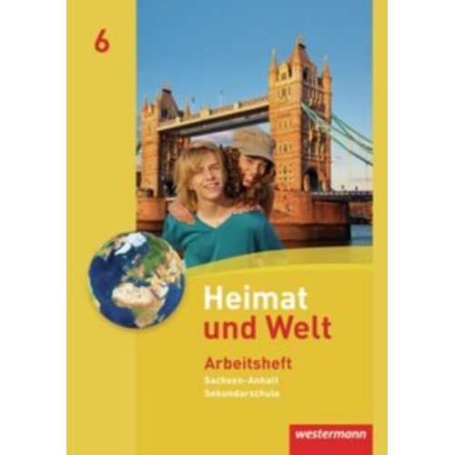 Evelyn Dieckmann Heike Köppe Anne-Kathrin Lindau Ines Schmidt - Heimat und Welt 6. Arbeitsheft. Sekundarschulen. Sachsen-Anhalt