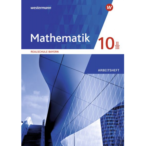 Mathematik 10 II/III. Arbeitsheft mit Lösungen. Für Realschulen in Bayern