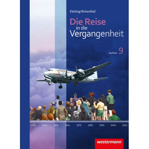 Kerstin Berthold Jürgen Gericke Denise Kalka Christiane Nestler Gabriele Reissmann - Die Reise in die Vergangenheit 9. Schulbuch. Sachsen