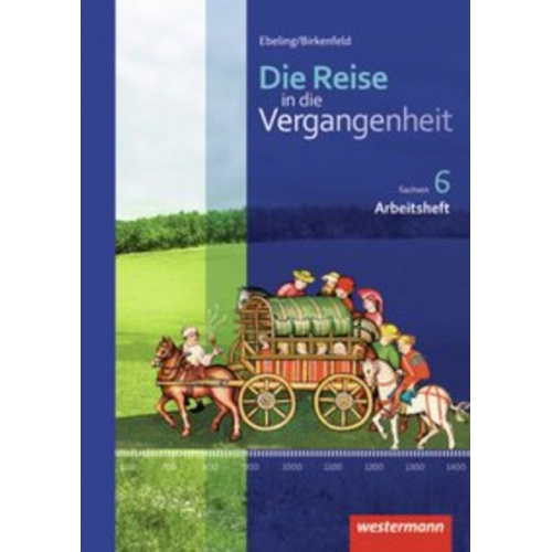 Kerstin Berthold Jürgen Gericke Denise Kalka Christiane Nestler Gabriele Reissmann - Die Reise in die Vergangenheit 6. Arbeitsheft. Sachsen