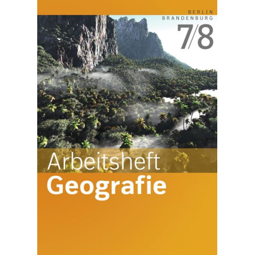 Arbeitsheft Geografie 7 / 8. Arbeitsheft. Sekundarstufe 1. Berlin und Brandenburg