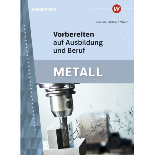 Arno Heinrich Siegfried Walter Karl-Heinz Ketteler - Vorbereiten auf Ausbildung und Beruf. Metall. Schulbuch