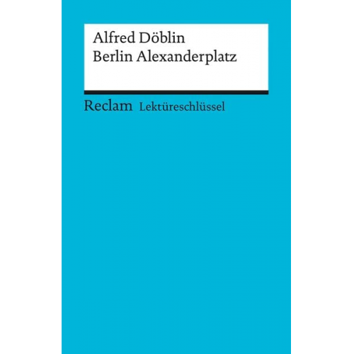 Helmut Bernsmeier - Lektüreschlüssel zu Alfred Döblin: Berlin Alexanderplatz