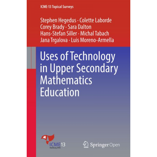 Stephen Hegedus Colette Laborde Corey Brady Sara Dalton Hans-Stefan Siller - Hegedus, S: Uses of Technology in Upper Secondary