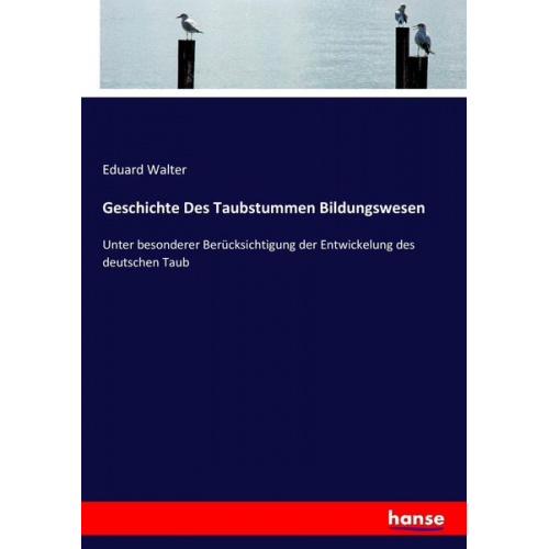 Eduard Walter - Geschichte Des Taubstummen Bildungswesen